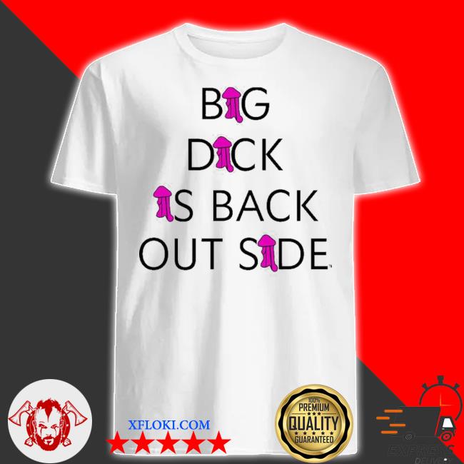 Big dick is back outside gunna's big dick is back outside shirt