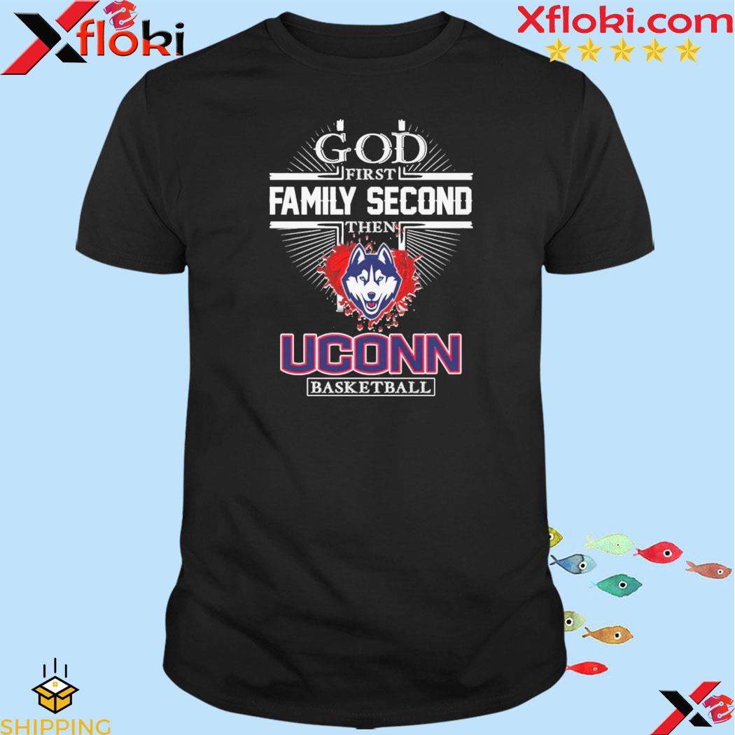 God First Family Second Then Uconn Basketball T-Shirt