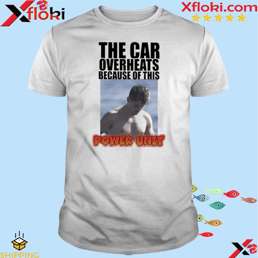 The car overheats because of this power unit shirt