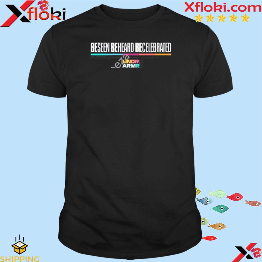 Underarmour be seen be heard be celebrated t-shirt
