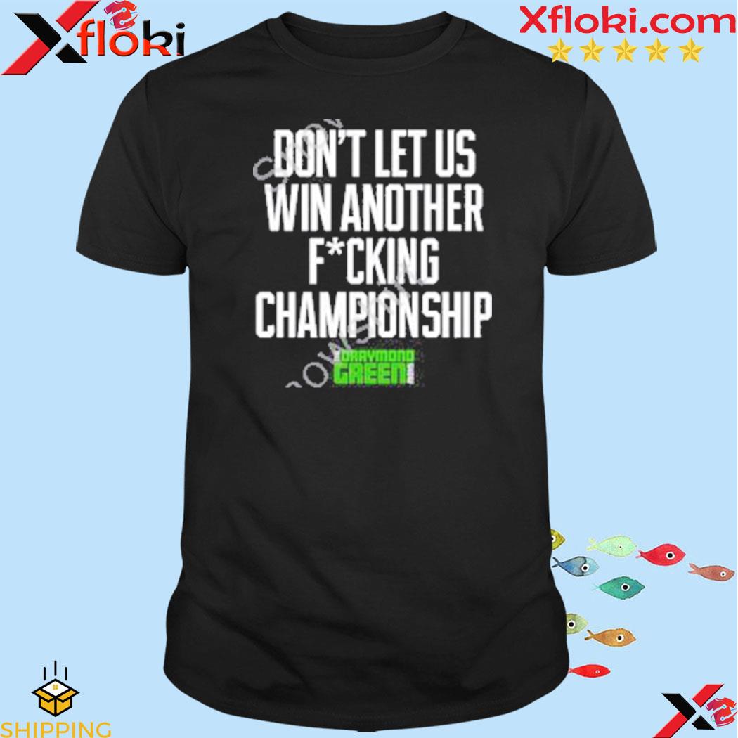 Official don't let us win another fucking championship shirt