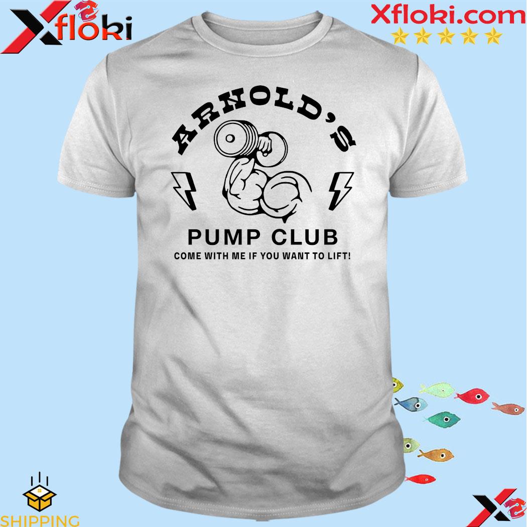 Arnold Schwarzenegger’s Store Arnold’s Pump Club Come With Me If You Want To Lift 2023 t-Shirt