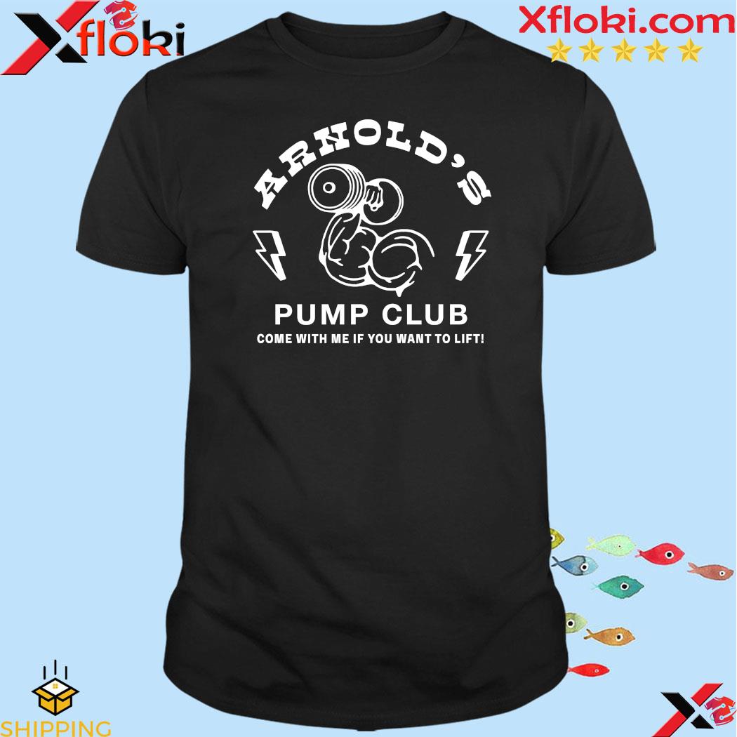 Arnold Schwarzenegger’s Store Arnold’s Pump Club Come With Me If You Want To LiftS t-Shirt