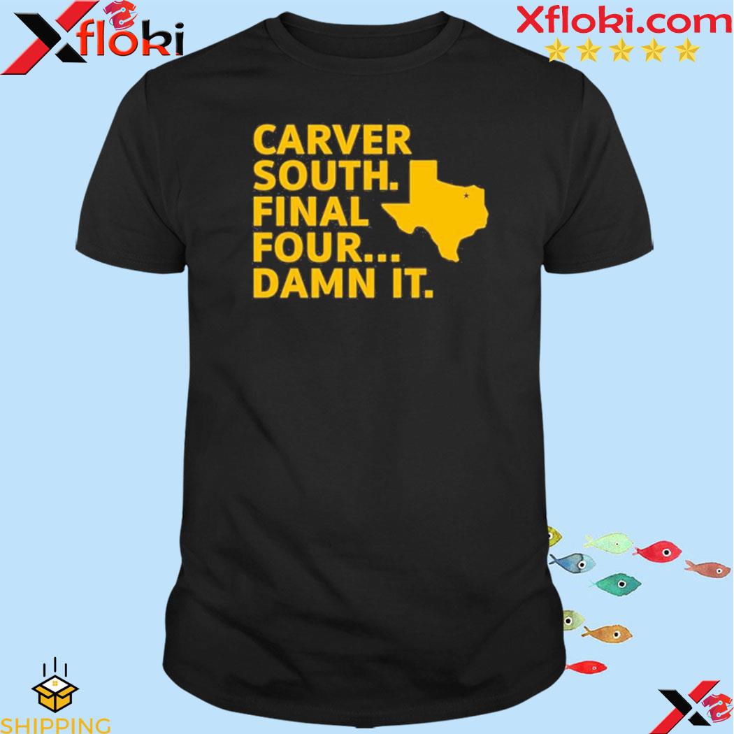 Carver South Final Four Damn It Shirt