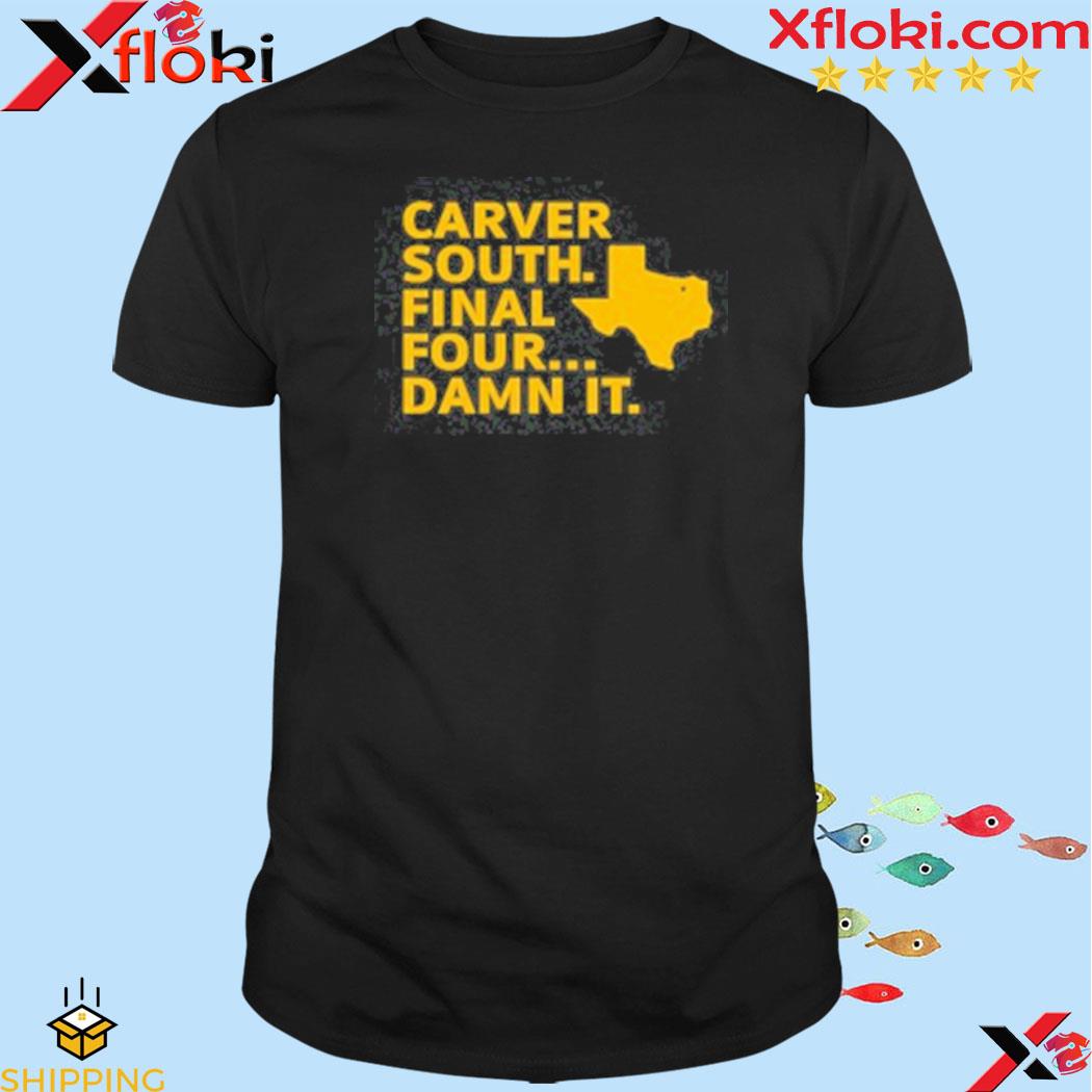 Carver South Final Four Damn It T-Shirt