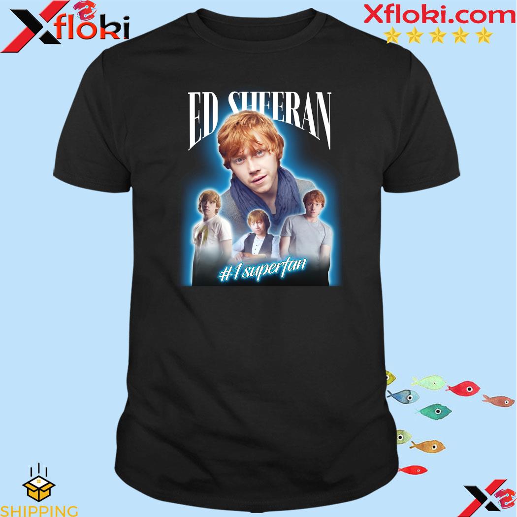 Ed Sheeran #1 superfan rupert grint 2023 t-shirt