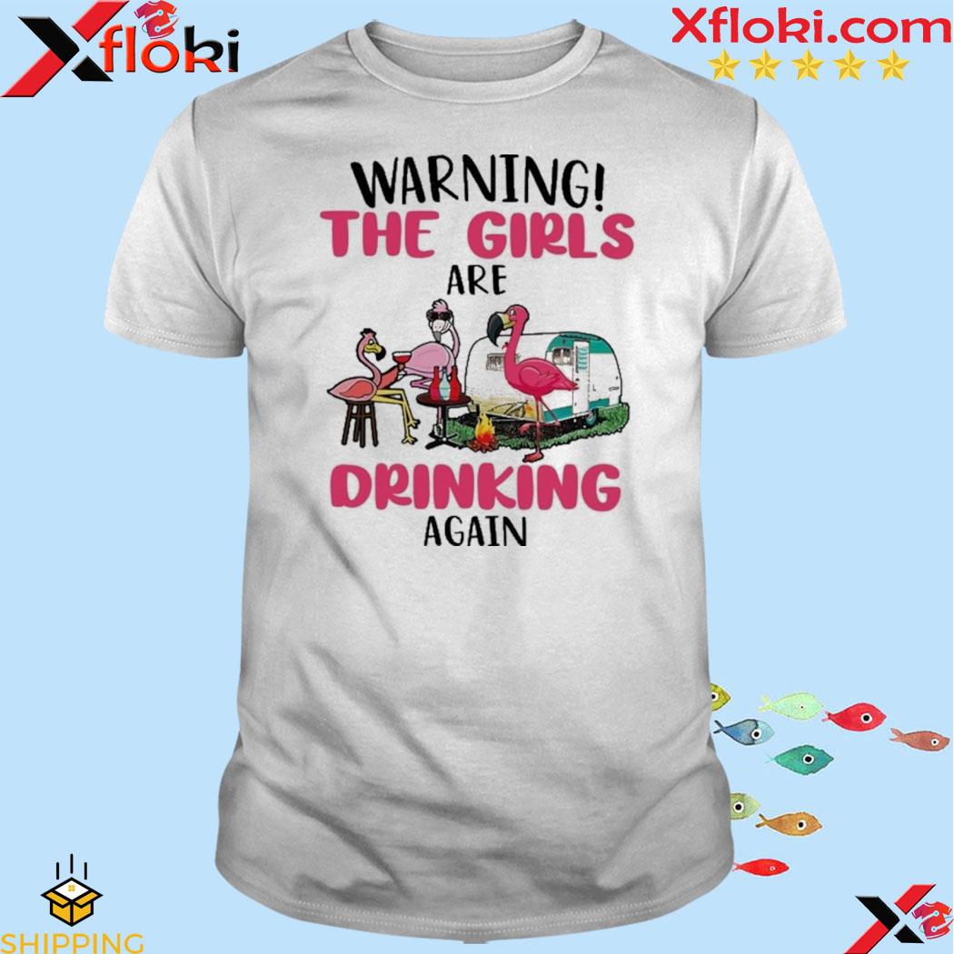 Flamingo warning the girls are drinking again 2023 shirt