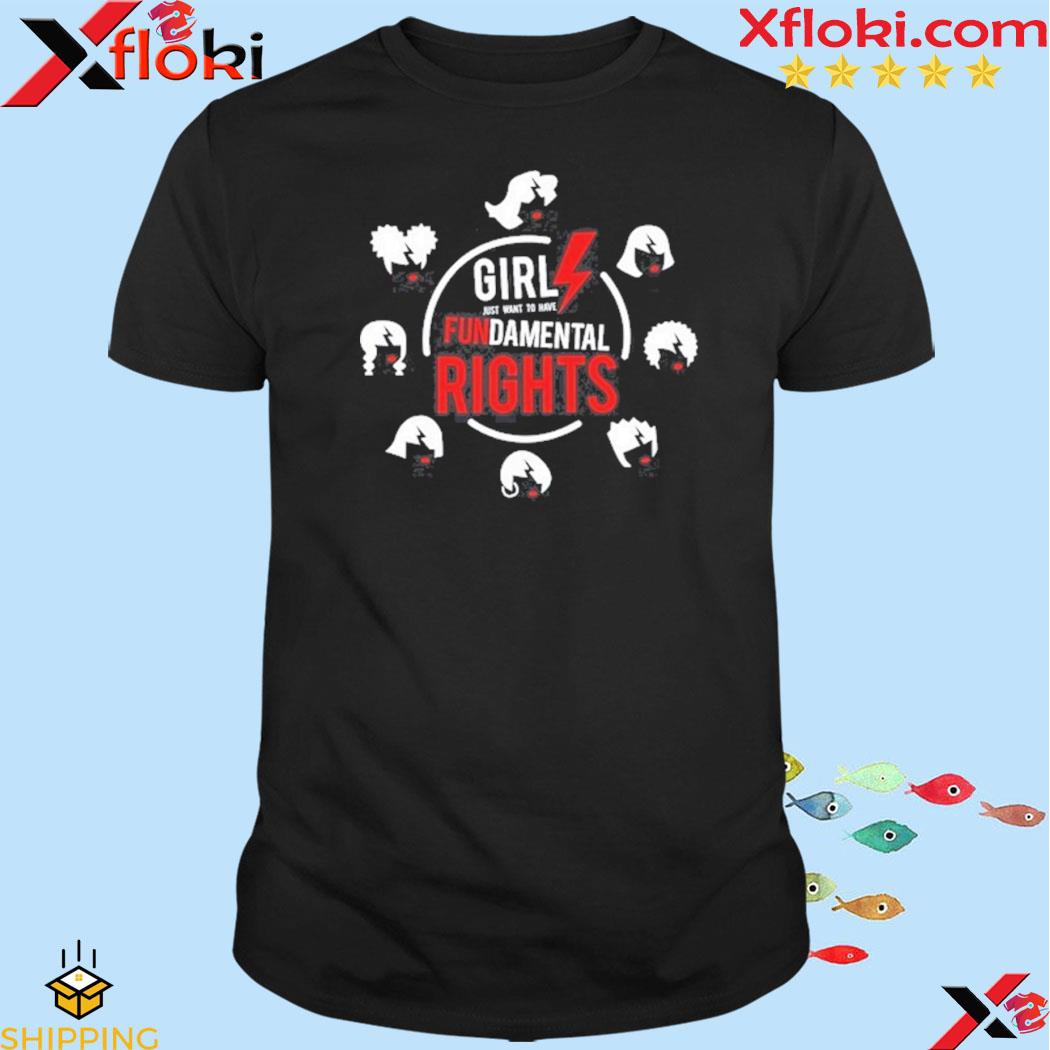 Girls Just Want To Have Fundamental Rights shirt