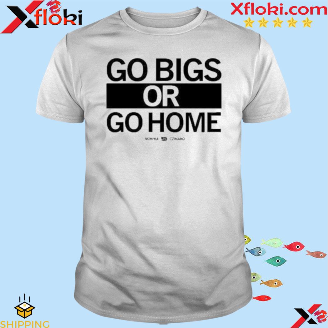 Go Big Or Go Home Monika Czinano 25 Shirt