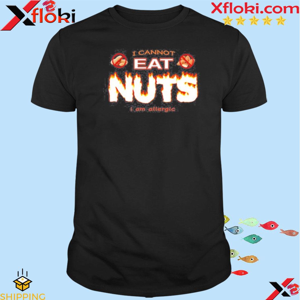 I Cannot Eat Nuts I Am Allergic Shirt
