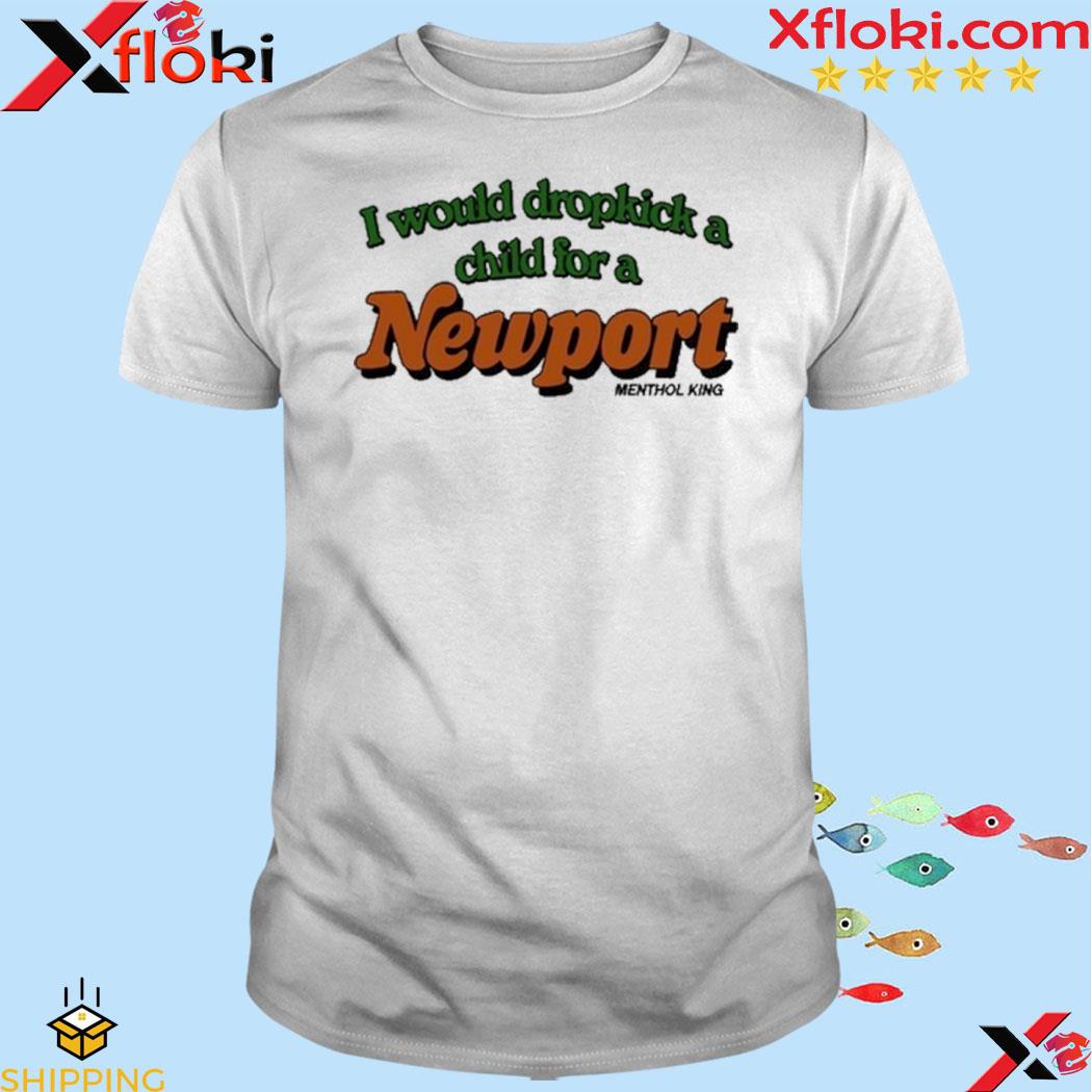 I Would Dropkick A Child For A Newport Menthol King T-Shirt