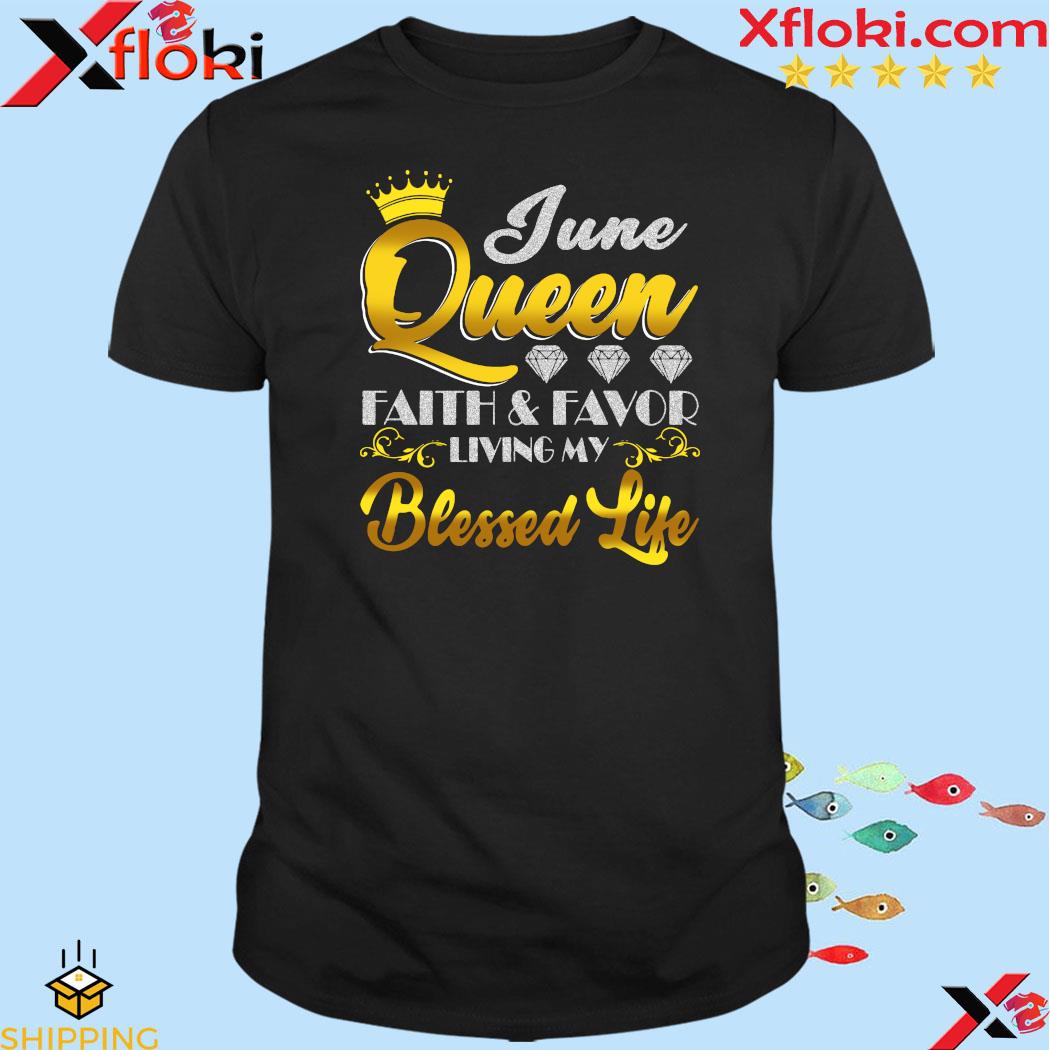 June Queen Faith & Favor Living My Blessed Life 2023 t-Shirt