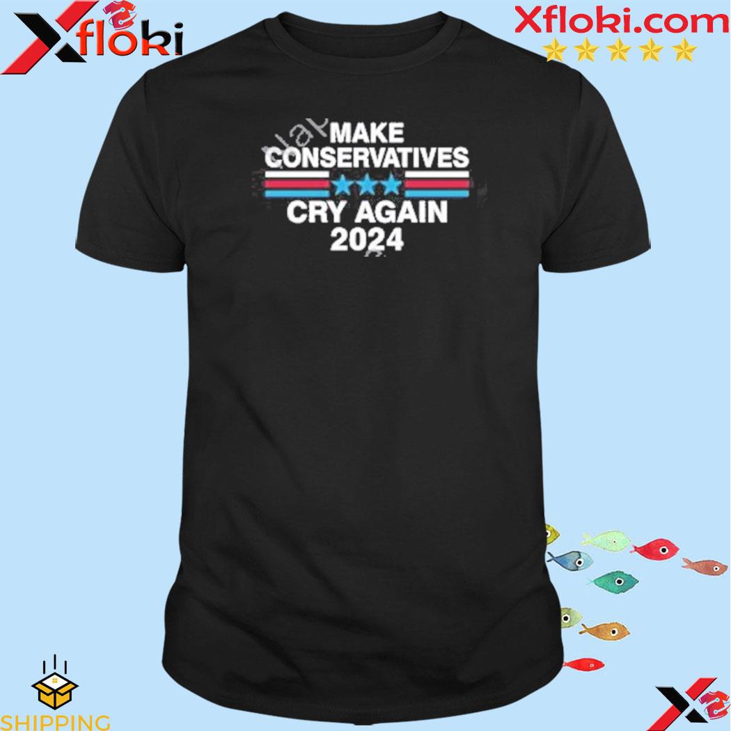 Make Conservatives Cry Again 2024 T-Shirt