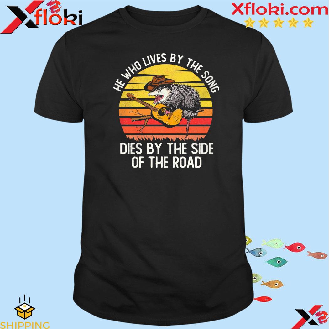 Official he who lives by the song dies by the side of the road vintage shirt