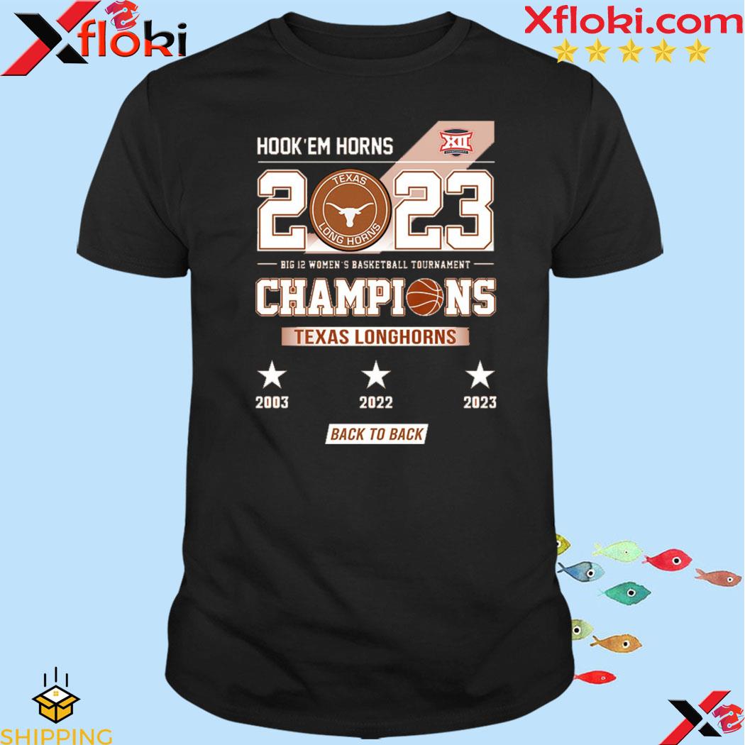 Official hook em horns 2023 big 12 women's basketball tournament champions Texas longhorns 2023 shirt