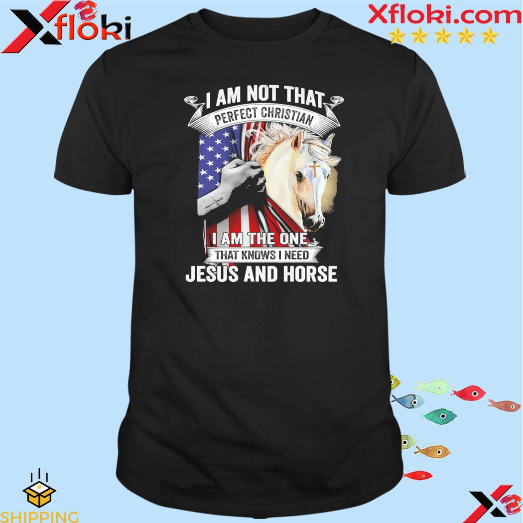 Official i am not that perfect christian perfect chirisan I am the one that knows I need Jesus and horse American flag shirt