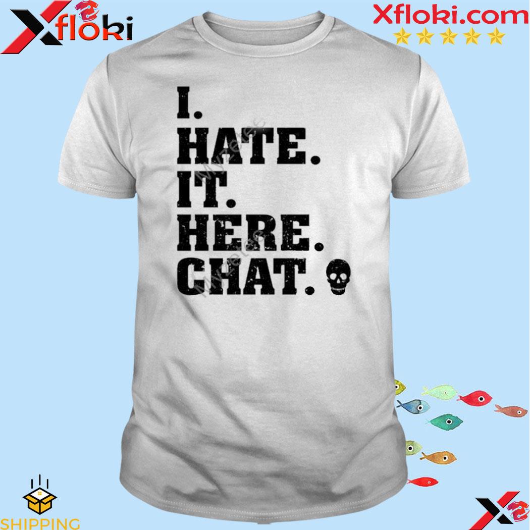 Official i hate it here chat shirt