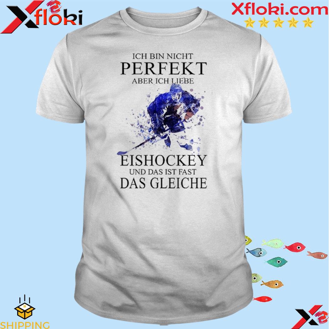 Official ich bin nicht perfekt aber ich liebe eishockey und das ist fast das gleichche shirt