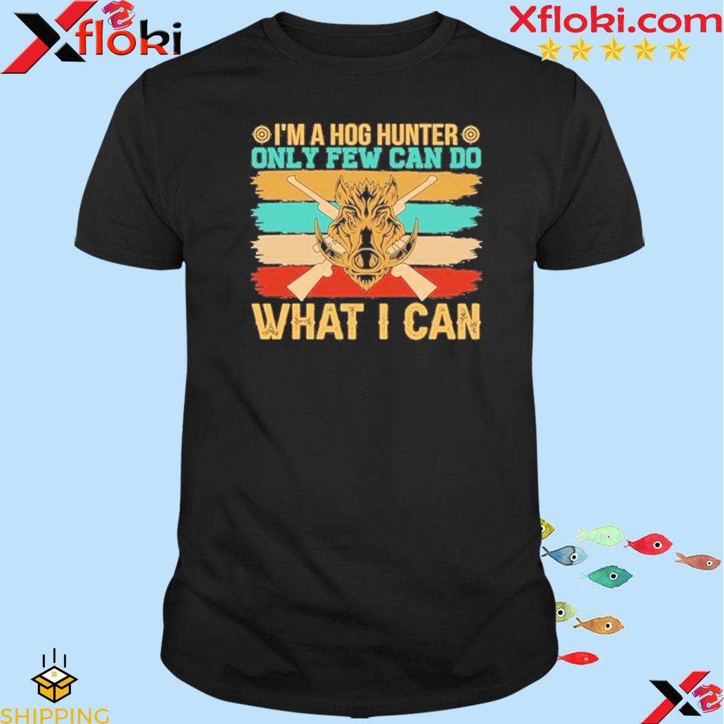 Official i'm a hog hunter only few can do what i can vintage shirt