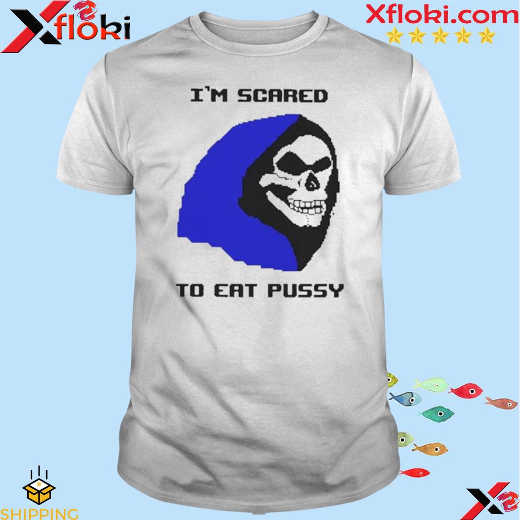 Official i’m Scared To Eat Pussy Shirt