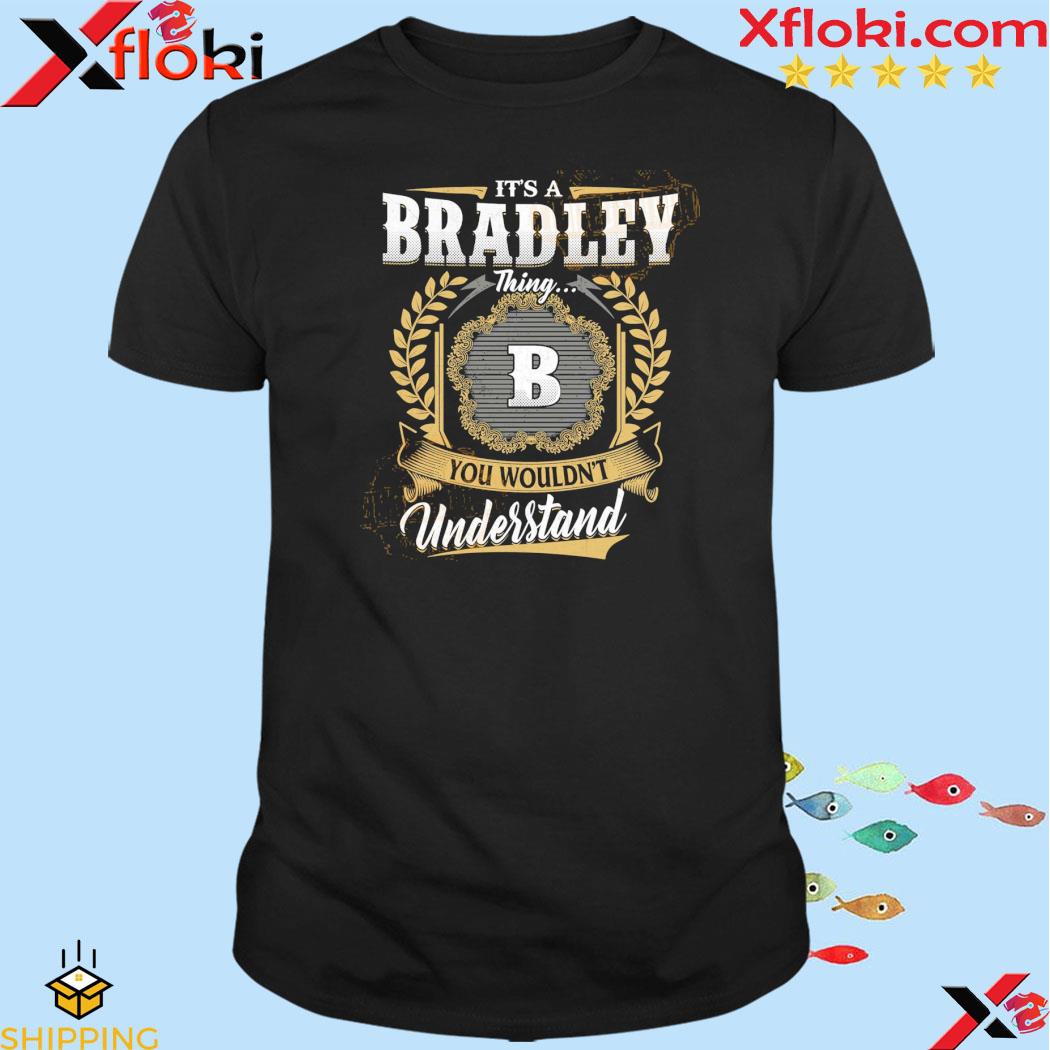 Official it's a bradley thing you wouldn't understand b logo shirt