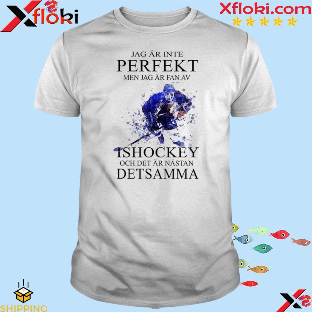 Official jag ar inte perfekt men jag ar fan av ishockey och det ar nastan setsamma shirt