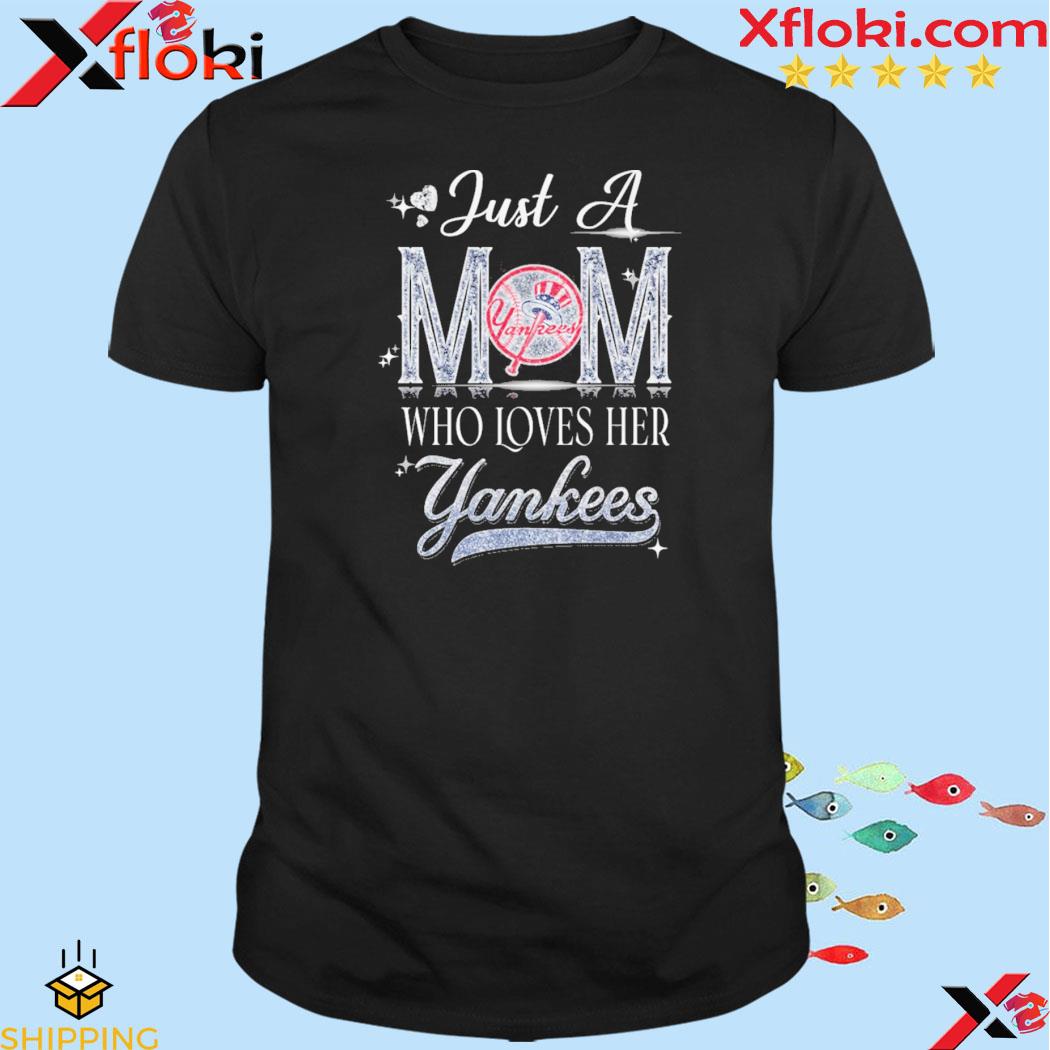 Official just A Mom Who Loves Her New York Yankees shirt