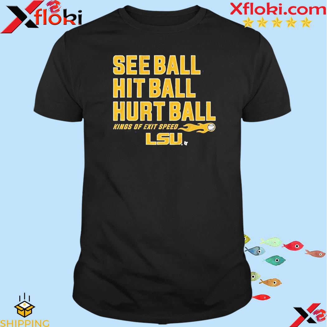 Official lsu Baseball See Ball Hit Ball Hurt Ball Shirt