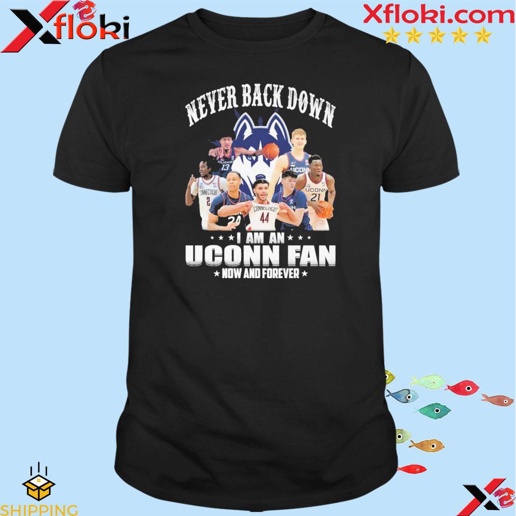 Official never back down I am an uconn fan now and forever shirt