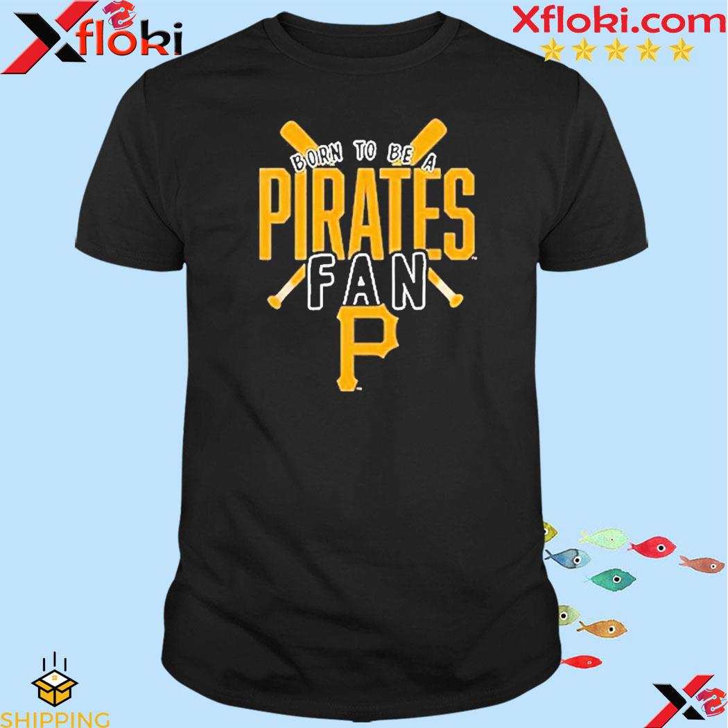 Pittsburgh Pirates Born To Be A Pirates Fan Shirt