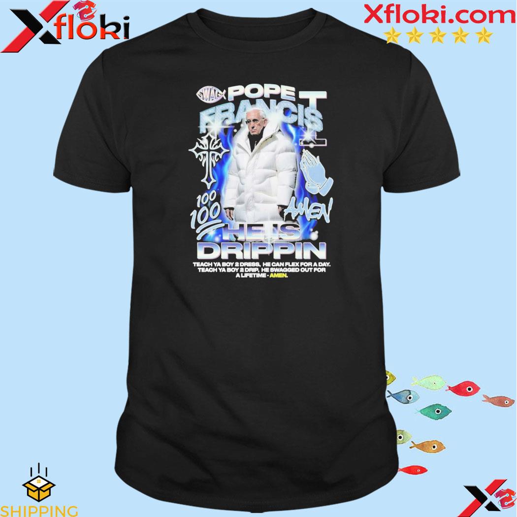 Pope Francis He Is Drippin T-Shirt