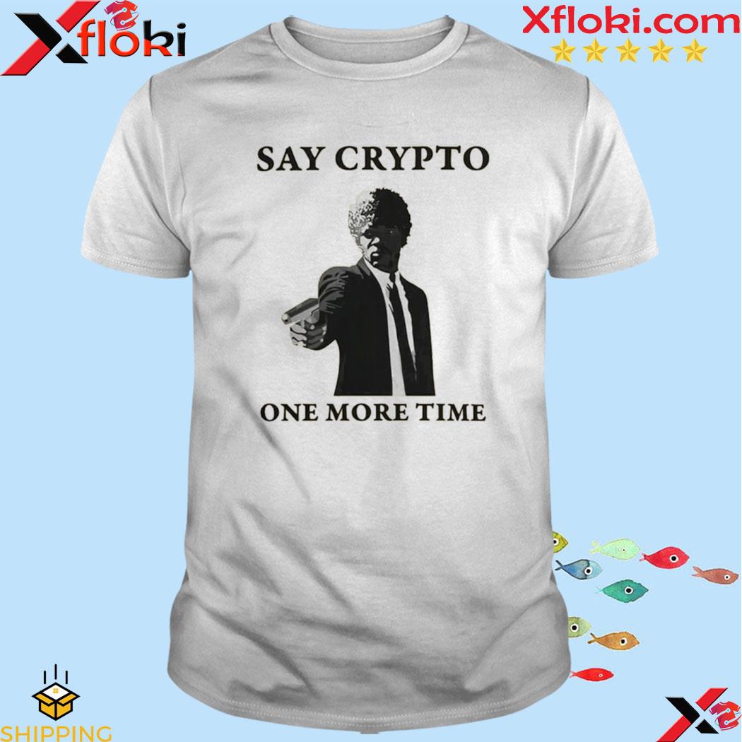 Say crypto one more time bitcoin shirt