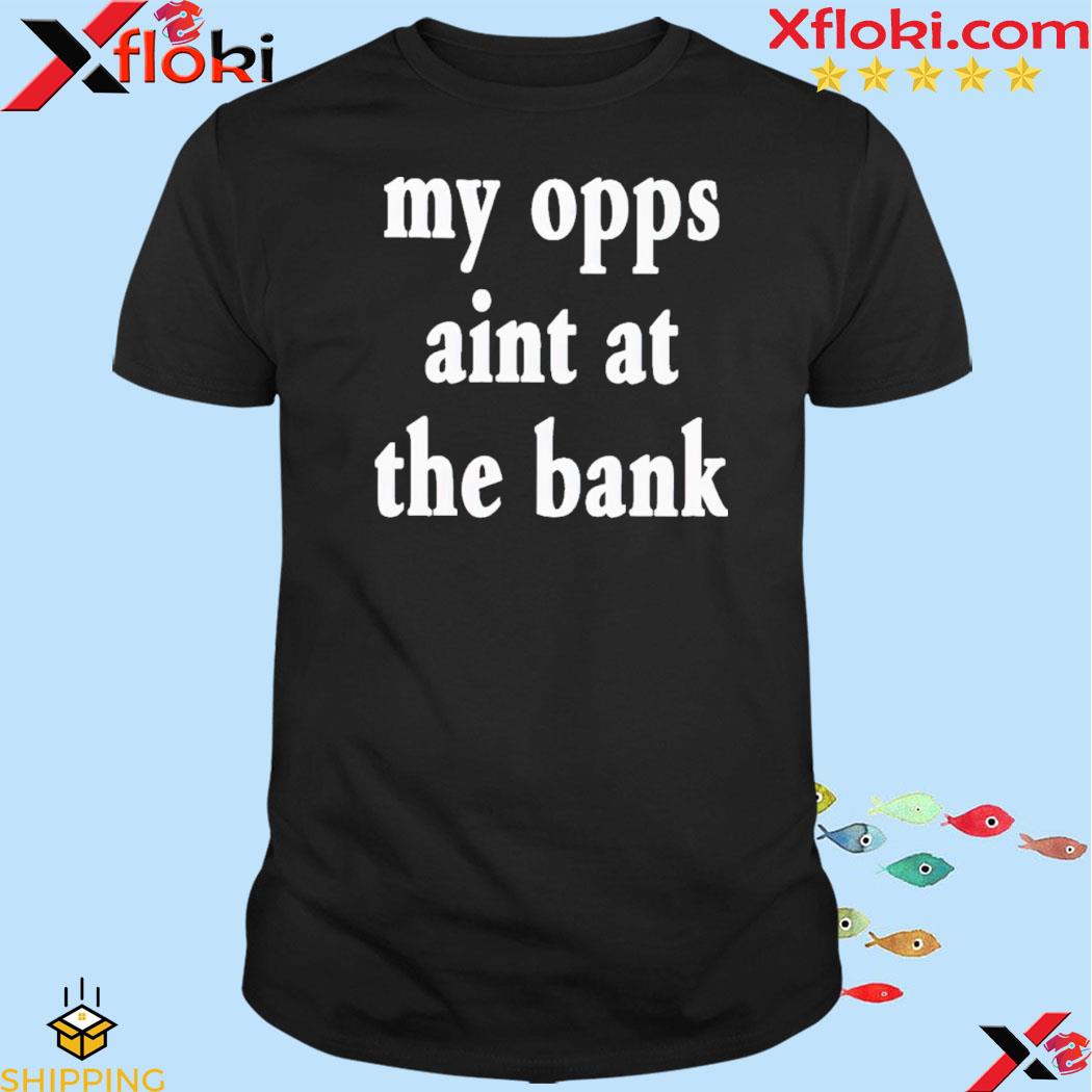 Stream yakin wearing my opps ain't at the bank shirt