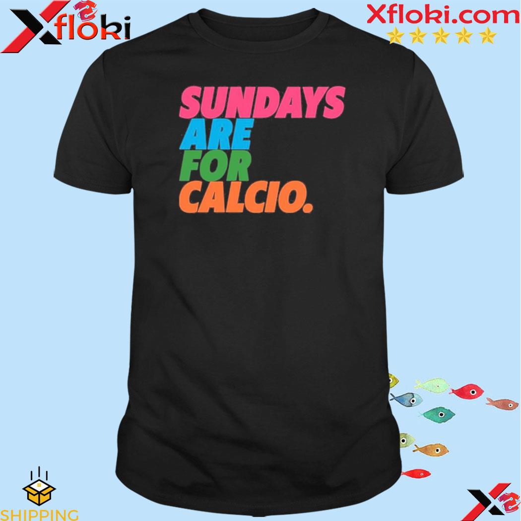 Sundays Are For Calcio Shirt