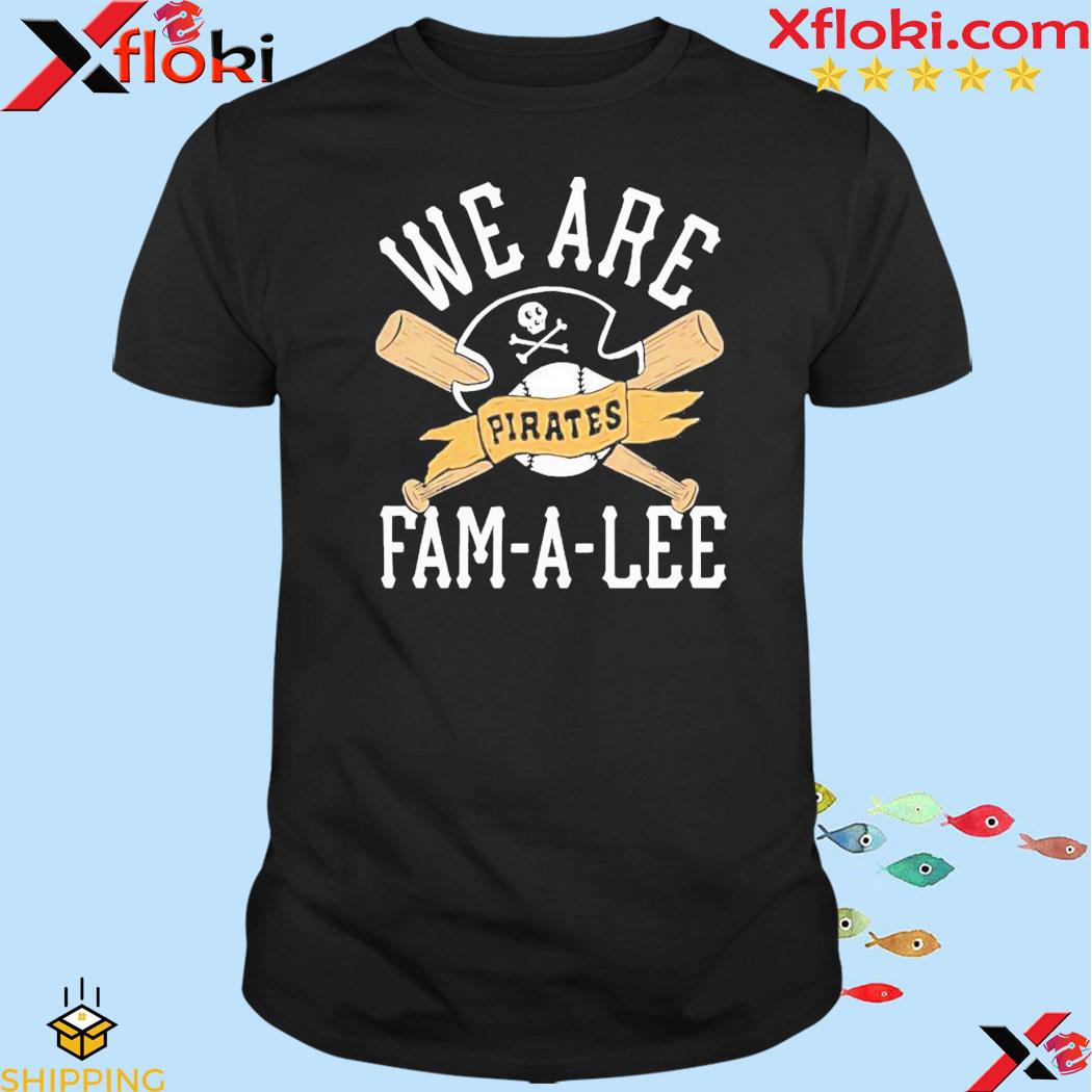 We Are Fam-A-Lee Pittsburgh Pirates Baseball Shirt