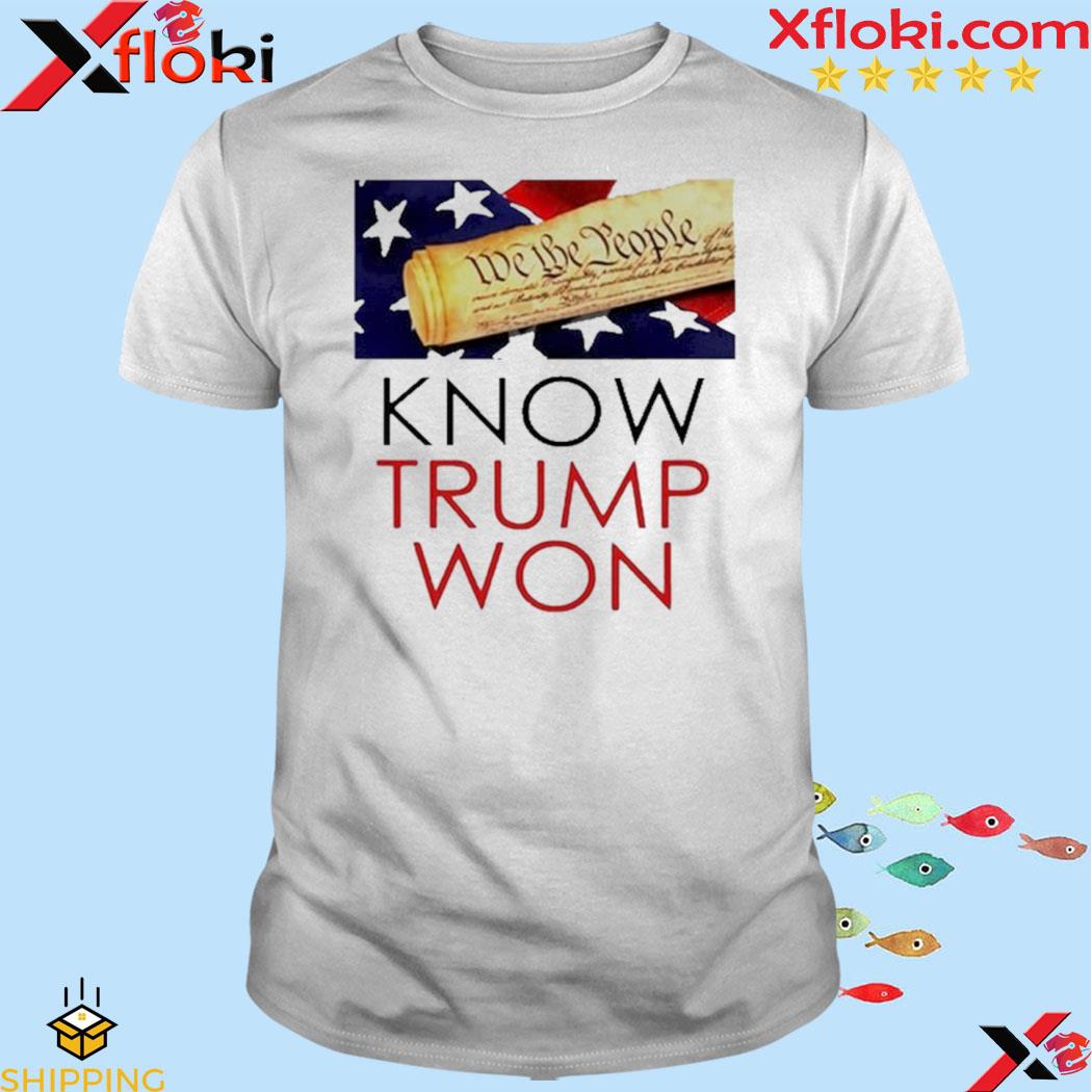 We The People Know Trump Won Shirt
