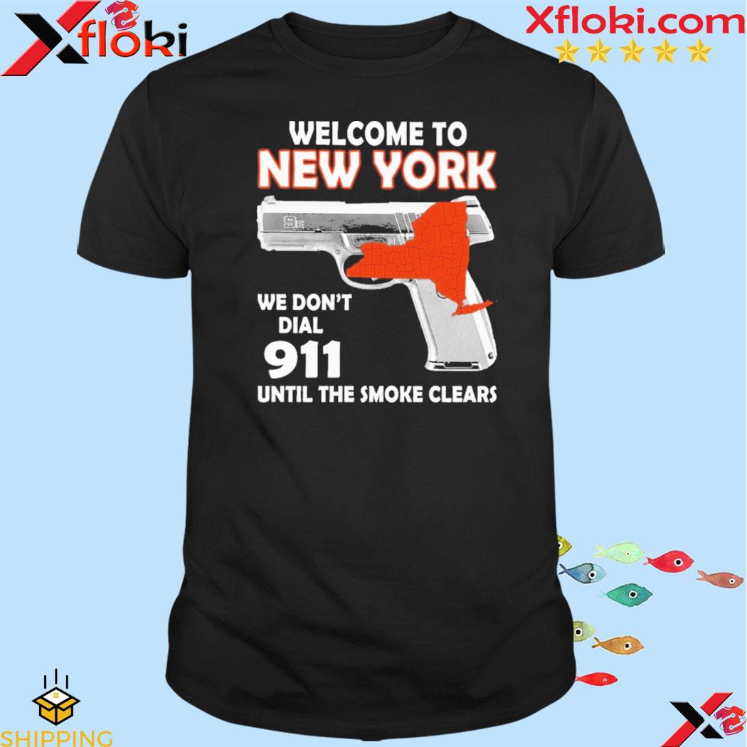 Welcome to new york we don't dial 911 until the smoke clears shirt