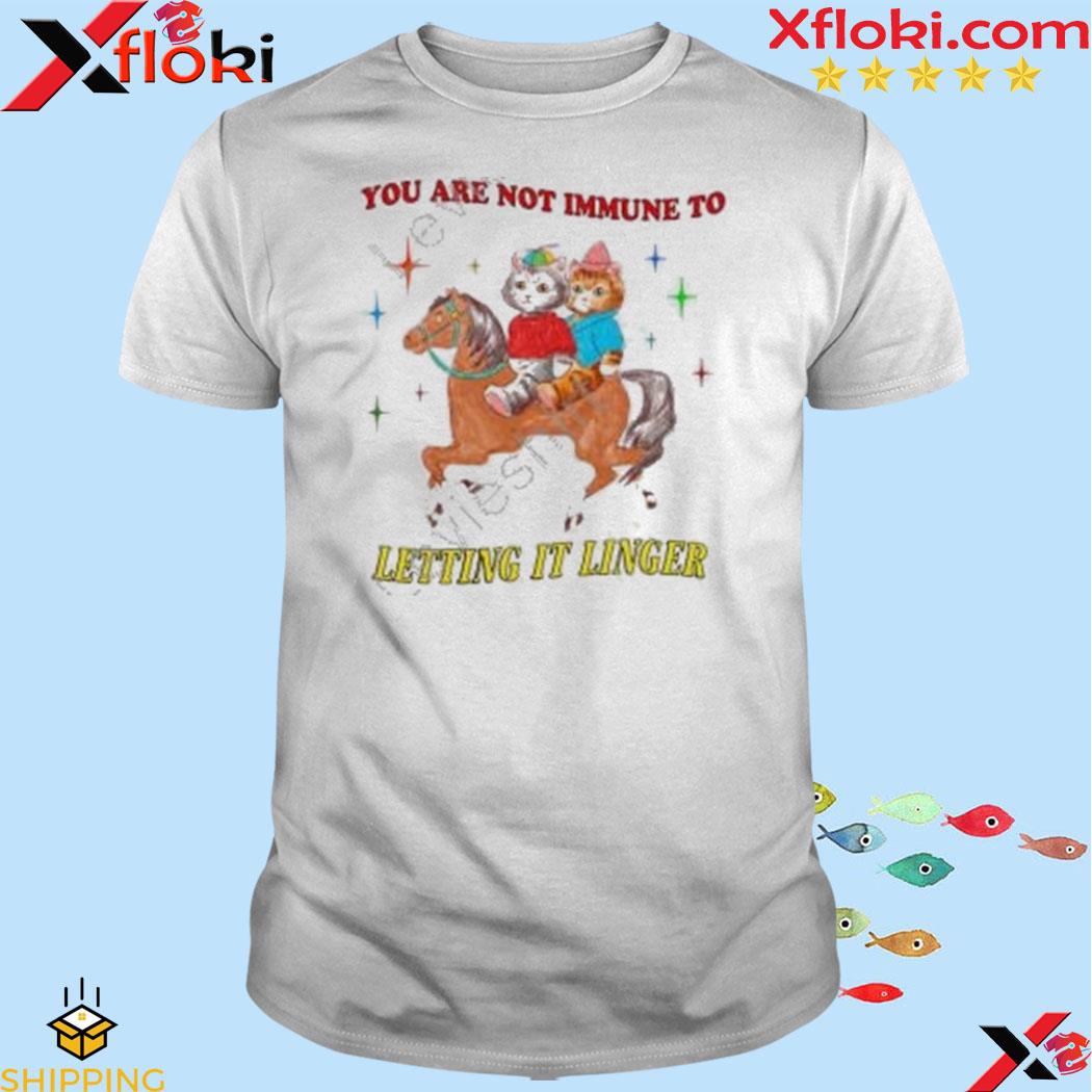 You are not immune to letting it linger 2023 shirt